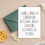 Funny School ou collège bestie carte hilarante<br><div class="desc">Cette carte présente un design de texte amusant Chance de nous faire des collègues Bitching À propos de tous les autres nous a fait des amis. Meilleure carte d'anniversaire drôle pour l'école ou collège meilleur ami.</div>