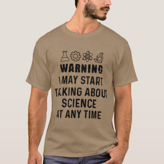 Funny Science GiftWarning I May Startalking About  T-shirt