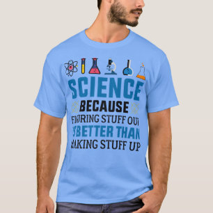 Funny Science omdat uitzoeken beter wetenschappeli T-shirt