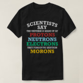 Funny Scientists zeggen dat het universum bestaat  T-shirt (Design voorkant)