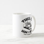 Funny Semi Truck Driver Dit is hoe ik op maat kan Koffiemok (Voorkant rechts)