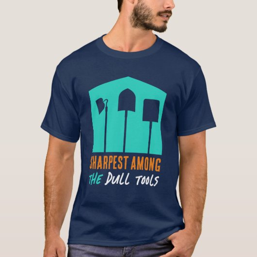 Funny "Sharpest between the Dull Tools" T-shirt (Voorkant)