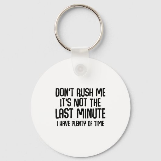 Funny Shirts About Being Late Don't Rush Me Funny Sleutelhanger (Voorkant)