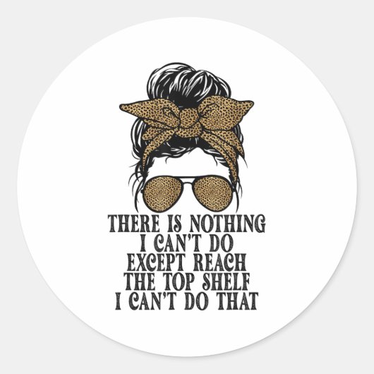 Funny Short Women There's Nothing I Can't Do Excep Ronde Sticker (Voorkant)