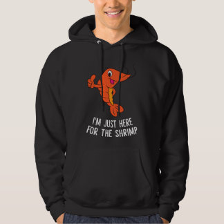 Funny Shrimps Food Gift I'm Just Here For The Shri Hoodie