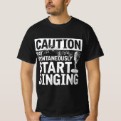 Funny Singer Caution May Spontaneously Start Singi T-shirt (Voorkant)
