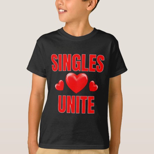 Funny Singles Unite Valentines Day Humor For Singl T-shirt (Voorkant)