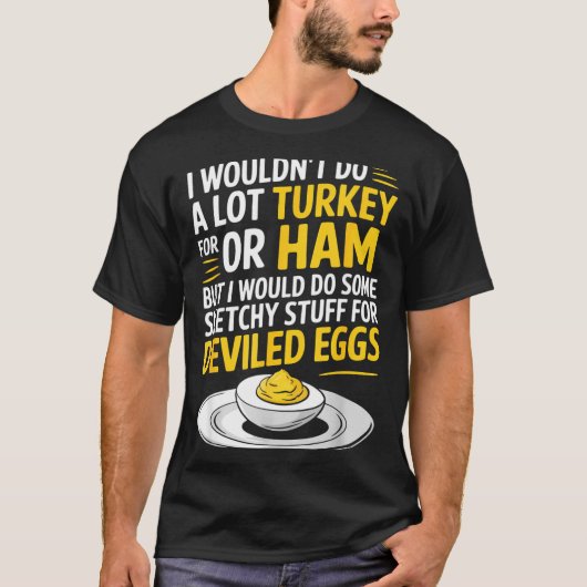 Funny Sketchy Stuff For Deviled Eggs Saying Food H T-shirt (Voorkant)