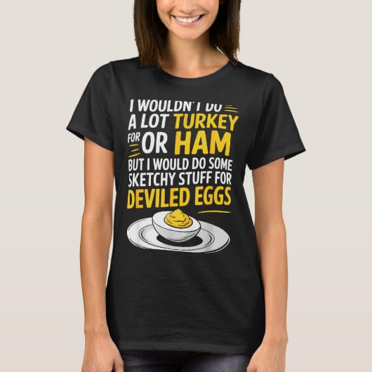 Funny Sketchy Stuff For Deviled Eggs Saying Food H T-shirt (Voorkant)