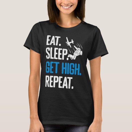 Funny Skydiving Eat Sleep Get High Repeat Skydiver T-shirt (Voorkant)