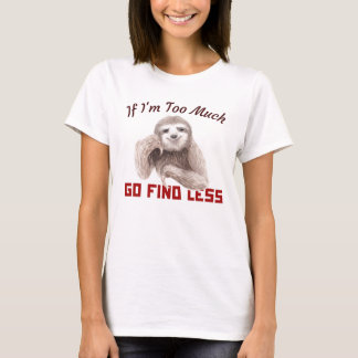 Funny Sloth Als ik te veel ben, zoek dan minder T- T-shirt