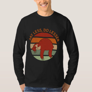 Funny Sloth zegt minder doen minder T-shirt