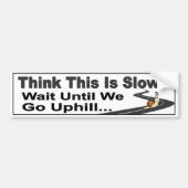 Funny Slow Driver autodecal. Denk je dat dit traag Bumpersticker (Voorkant)