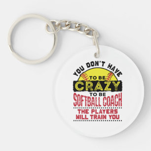 Funny Softball Coach You Don't Have to Be Crazy Sleutelhanger
