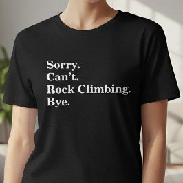 Funny Sorry Can't Rock Climbing Bye T-shirt