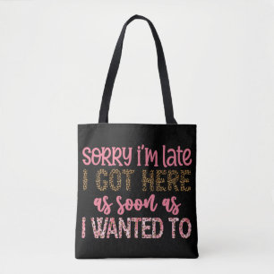 Funny Sorry I'm Late Draagtas