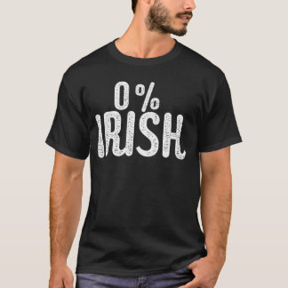 Funny St Patrick's Day 0% Irish Funny Irish T-shirt