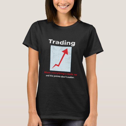 Funny STOCK TRADER, DAY TRADER humor T-shirt (Voorkant)