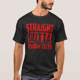 Funny Straight Outta Wisdom Teeth Gift Cool Teeth T-shirt