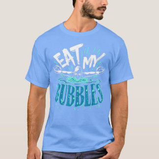 Funny Swimming Eat My Bubbles Swim Swimmer T-shirt