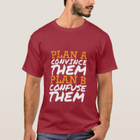 Funny T-shirt Quotes overhalen hen of verwarren he