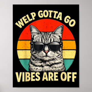 Funny tabby cat welp gotta go sarcastic saying Fun Poster