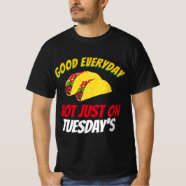 Funny Taco Gezegden elke dag goed, niet alleen op T-shirt