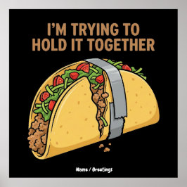 Funny Taco Tape "I'm Trying To Hold It Together" Poster