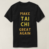 Funny Tai Chi maakt Tai Chi weer geweldig T-shirt (Design voorkant)