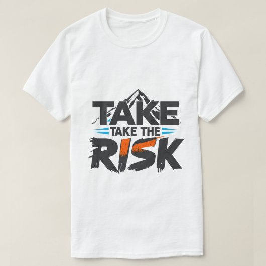 Funny- Take The Risk - Motivational T-Shirt (Design devant)