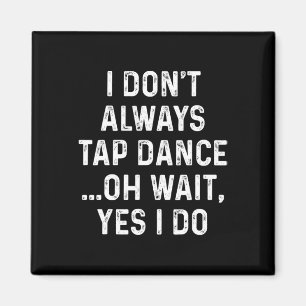 Funny Tap Dance Shirten Ik tik niet altijd op Danc Magneet