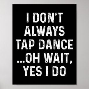 Funny Tap Dance Shirten Ik tik niet altijd op Danc Poster