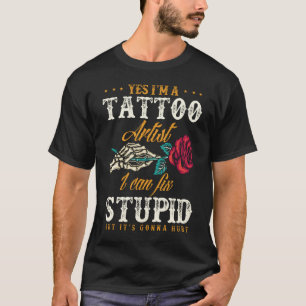 Funny Tattoo Artist Sarcastic Quote T-shirt