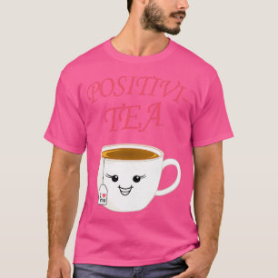 Funny tea cup positieve gift drink t-shirt