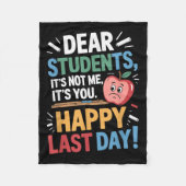 Funny Teacher Dear Students Happy Last Day Quote Fleece Deken (Voorkant)