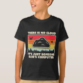 Funny Tech Retro Style There Is No Cloud  T-shirt (Voorkant)
