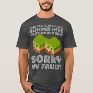 Funny Tectonic Bord    Tarthquake Sorry My T-shirt