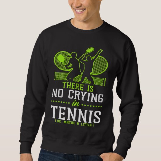 Funny Tennis Player Racket There Is No Crying In T Trui (Voorkant)