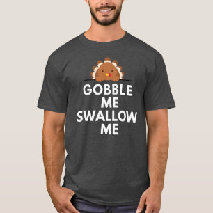 Funny Thanksgiving Turkije Gobble me Swallow me T-shirt
