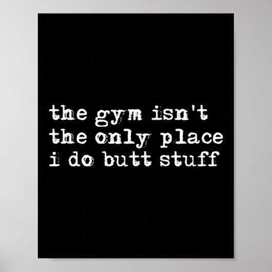 Funny The Gym Isn't The Only Place I Do Butt Stuff Poster (Voorkant)