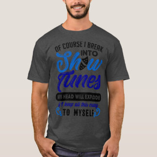 Funny Theatre Gift Break Out In Show Tunes T-shirt