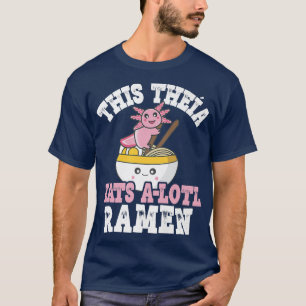 Funny Theia Ramen Axolotl Pun This Theia at a lo T-shirt