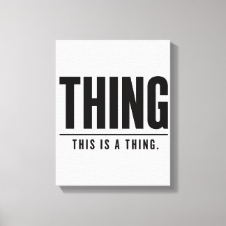 Funny Thing | This Is A Thing | Sarcastic Canvas Afdruk