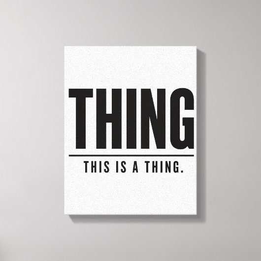 Funny Thing | This Is A Thing | Sarcastic Canvas Afdruk (Voorkant)