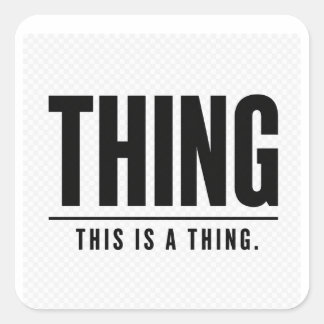 Funny Thing | This Is A Thing | Sarcastic Vierkante Sticker