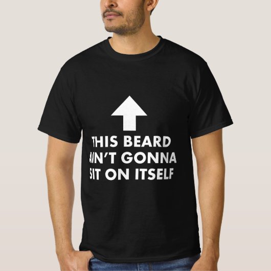 Funny This Beard Ain't Gonna Sit on Itself Gift  T-shirt (Voorkant)