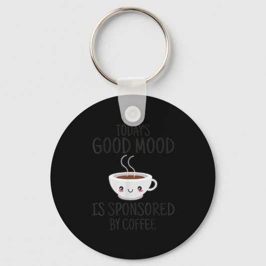 Funny Today's Good Mood Is Snsored By Coffee Sleutelhanger (Voorkant)