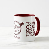 Funny Today's Good Mood Is Sponsored By Coffee Mok (Voorkant rechts)