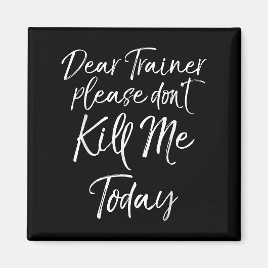 Funny Training Quote Dear Trainer Please Don't Kil Magneet (Voorkant)