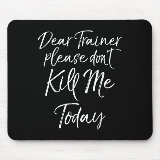 Funny Training Quote Dear Trainer Please Don't Kil Muismat (Voorkant)